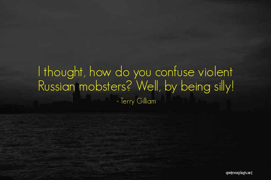 Being Violent Quotes By Terry Gilliam Being Violent Quotes By Terry Gilliam