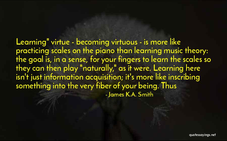 Being Virtuous Quotes By James K.A. Smith