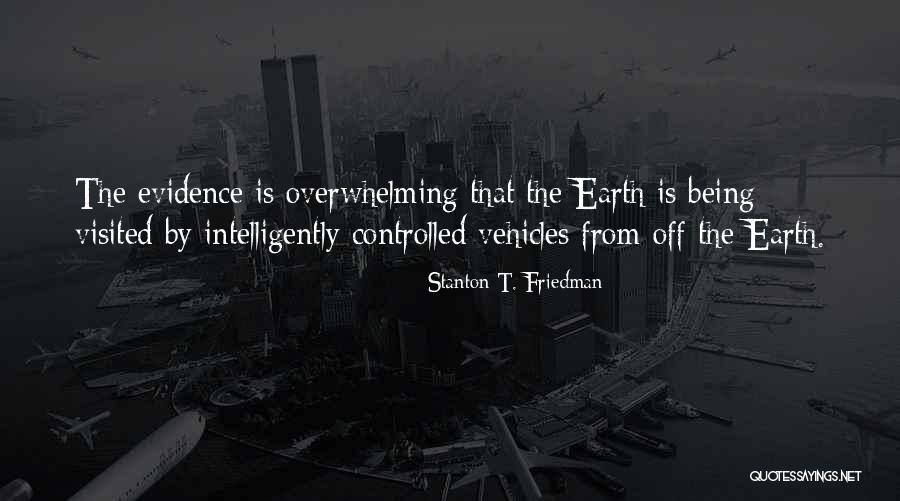 Being Visited Quotes By Stanton T. Friedman Being Visited Quotes By Stanton T. Friedman