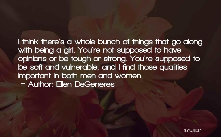 Being Vulnerable And Strong Quotes By Ellen DeGeneres