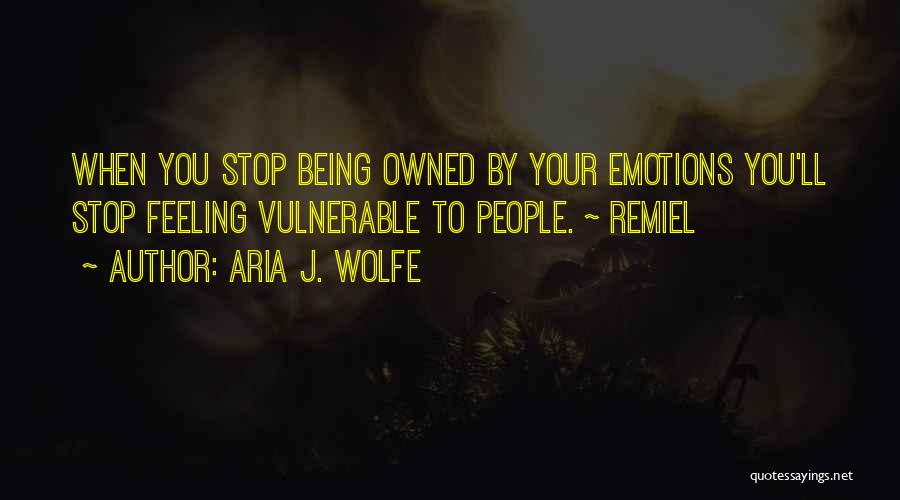 Being Vulnerable Quotes By Aria J. Wolfe