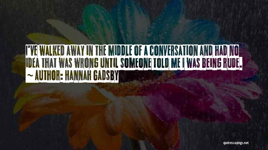 Being Walked Away From Quotes By Hannah Gadsby