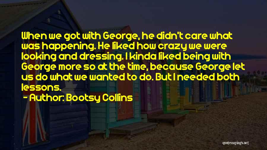 Being Wanted And Being Needed Quotes By Bootsy Collins