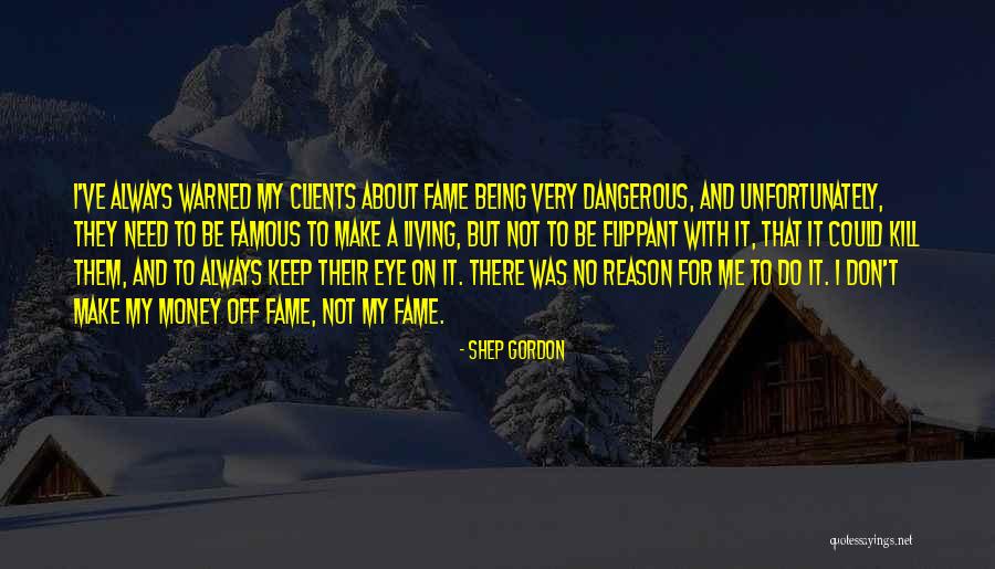 Being Warned Quotes By Shep Gordon