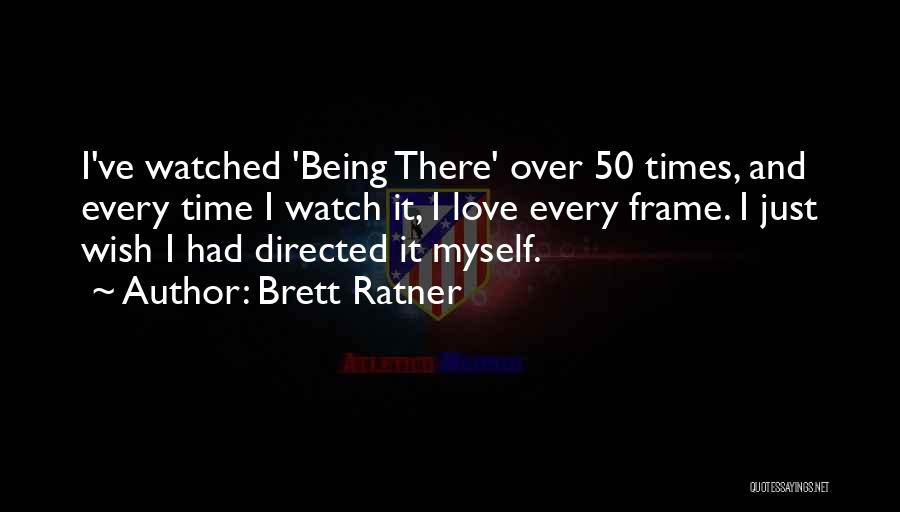 Being Watched Quotes By Brett Ratner