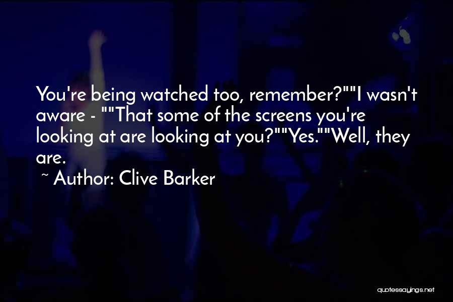 Being Watched Quotes By Clive Barker