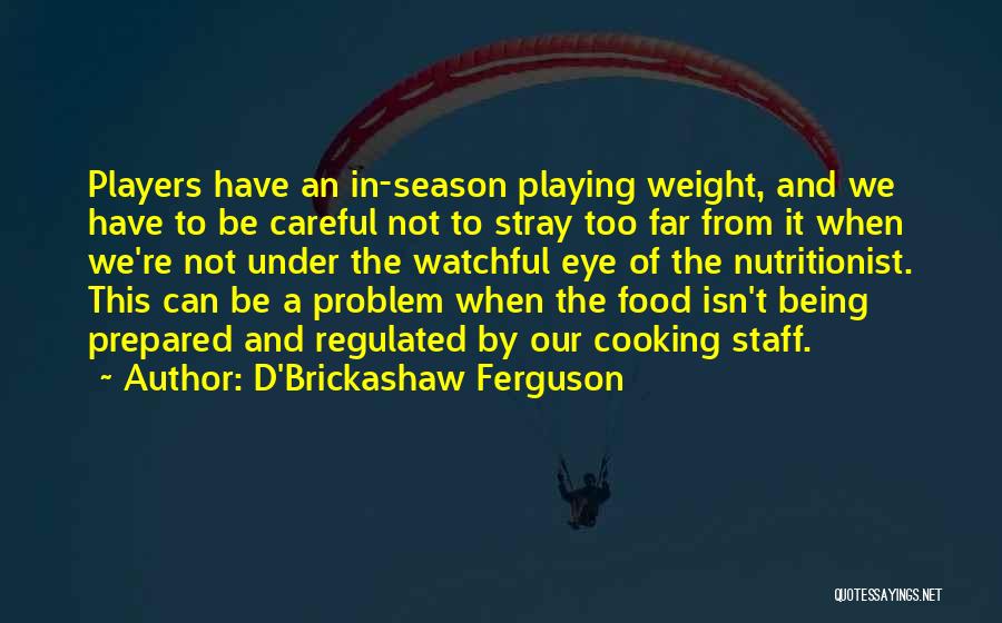 Being Watchful Quotes By D'Brickashaw Ferguson