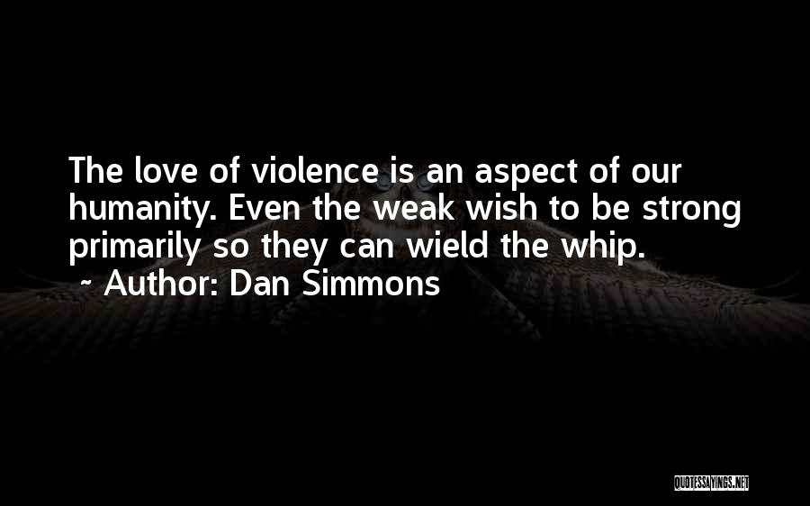 Being Weak By Love Quotes By Dan Simmons