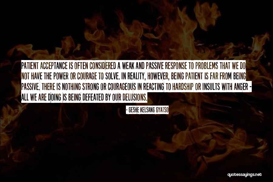 Being Weak Quotes By Geshe Kelsang Gyatso Being Weak Quotes By Geshe Kelsang Gyatso