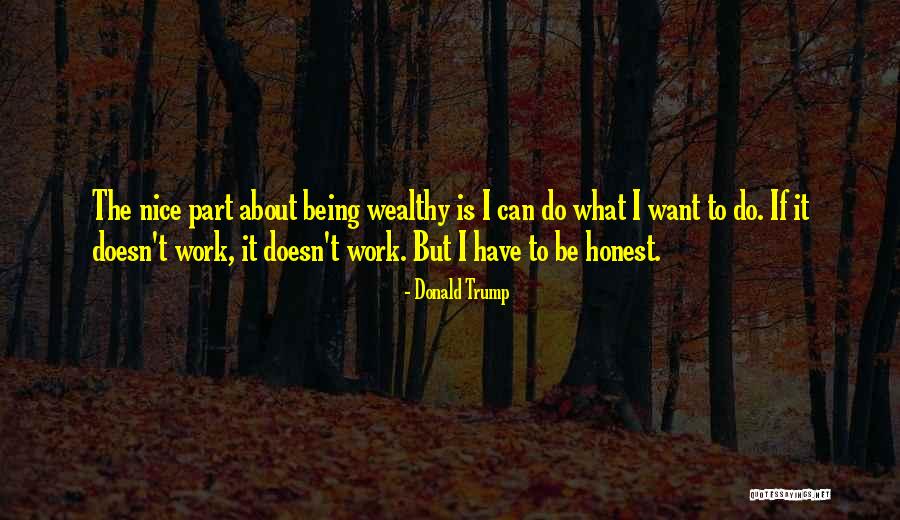 Being Wealthy Quotes By Donald Trump Being Wealthy Quotes By Donald Trump
