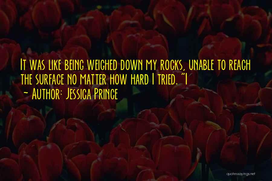 Being Weighed Down Quotes By Jessica Prince