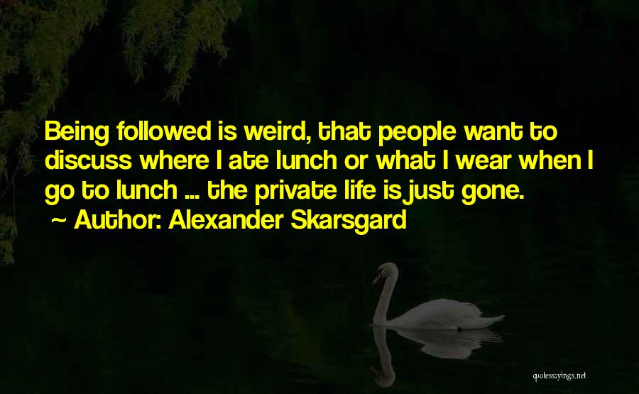 Being Weird But Yourself Quotes By Alexander Skarsgard