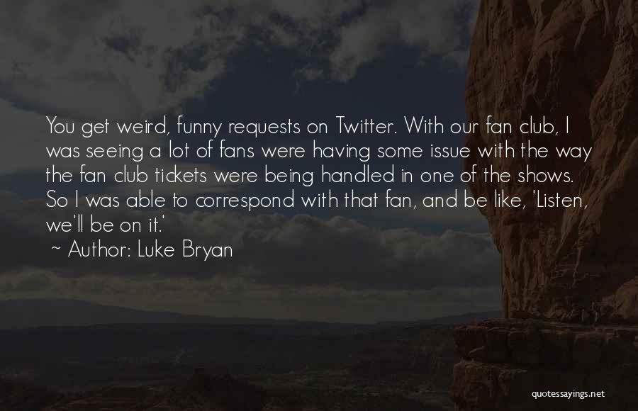 Being Weird But Yourself Quotes By Luke Bryan