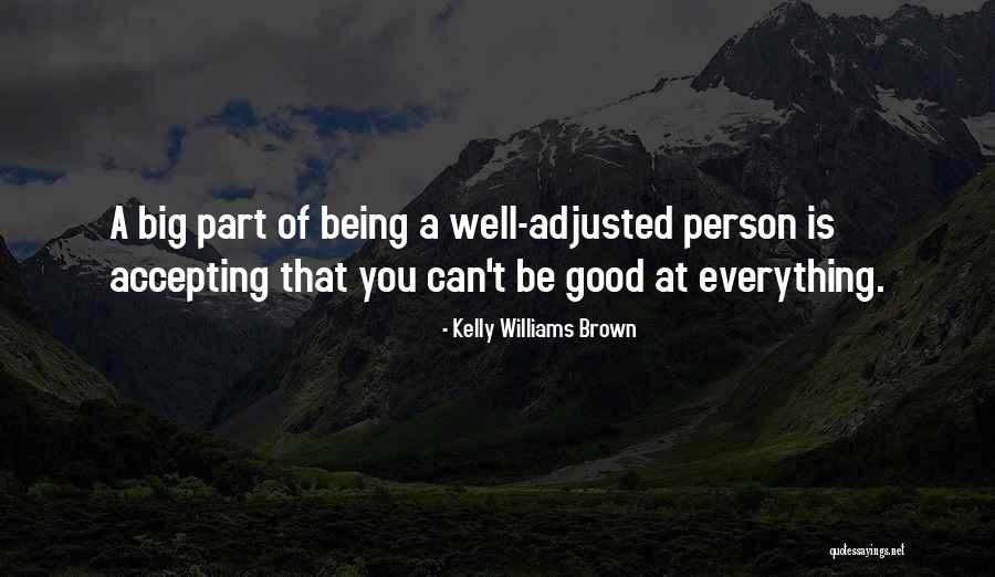 Being Well Adjusted Quotes By Kelly Williams Brown Being Well Adjusted Quotes By Kelly Williams Brown