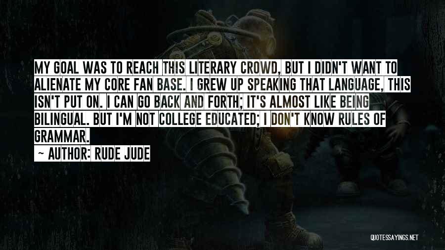 Being Well Educated Quotes By Rude Jude