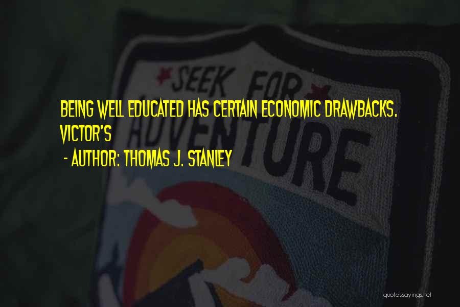 Being Well Educated Quotes By Thomas J. Stanley
