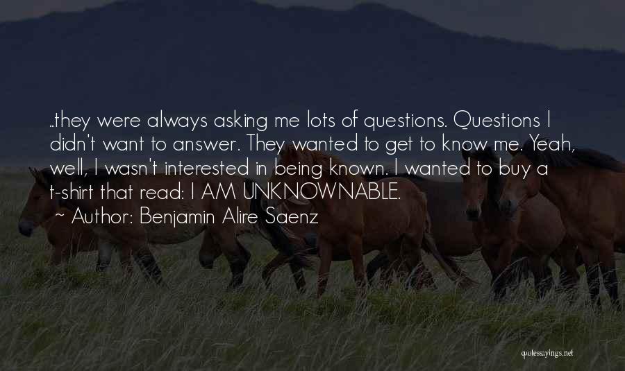 Being Well Known Quotes By Benjamin Alire Saenz