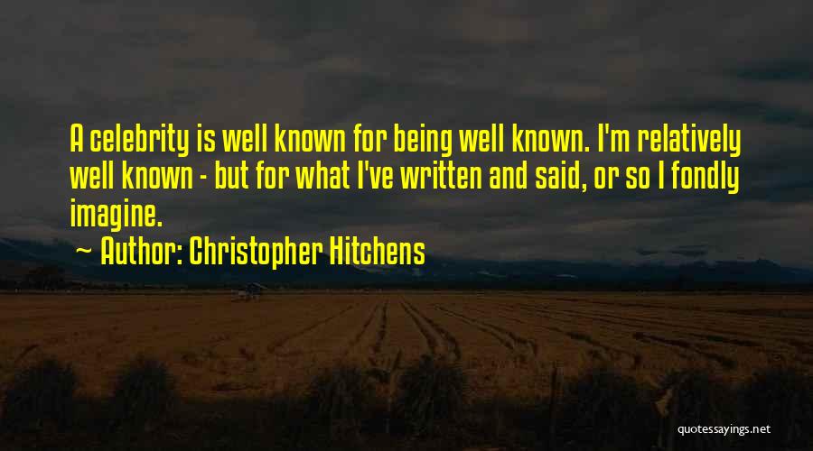 Being Well Known Quotes By Christopher Hitchens