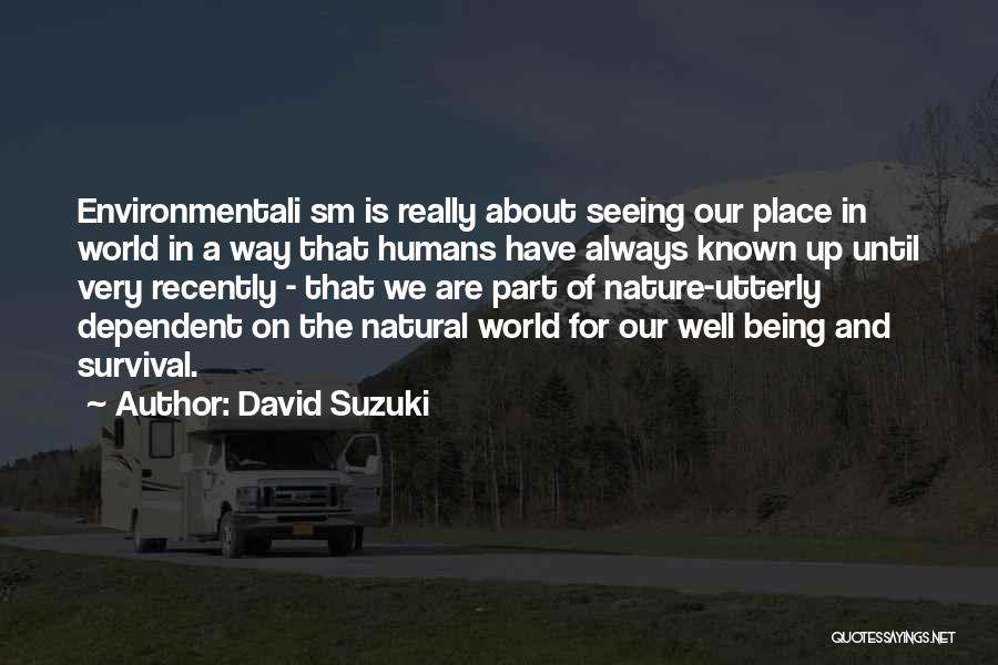 Being Well Known Quotes By David Suzuki