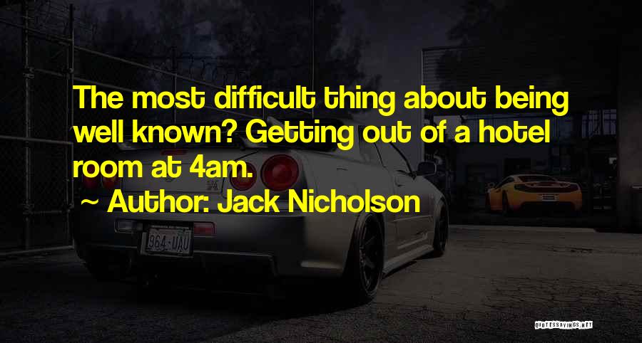 Being Well Known Quotes By Jack Nicholson