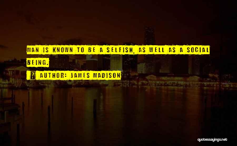 Being Well Known Quotes By James Madison