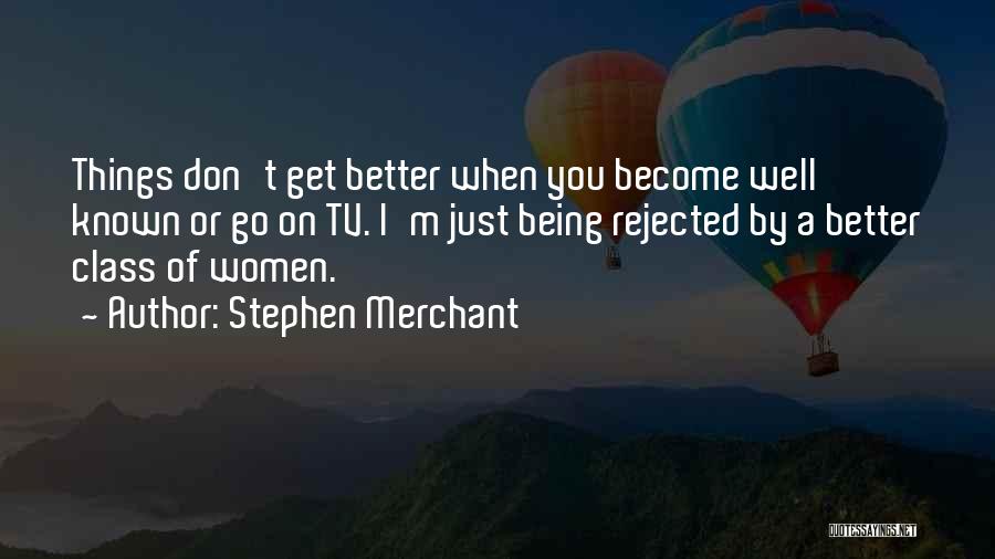 Being Well Known Quotes By Stephen Merchant