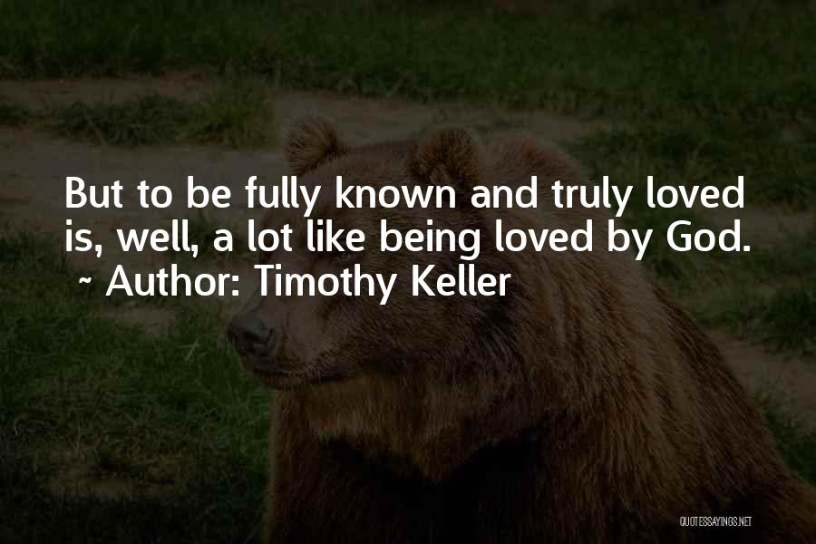 Being Well Known Quotes By Timothy Keller