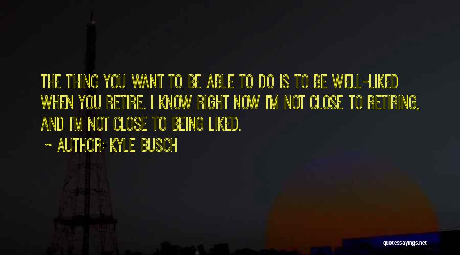 Being Well Liked Quotes By Kyle Busch