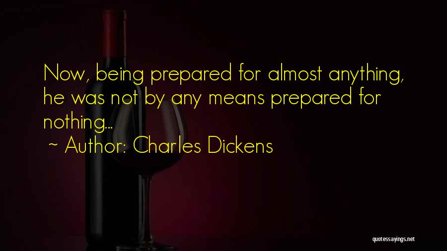 Being Well Prepared Quotes By Charles Dickens