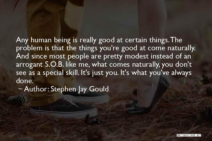 Being What You Are Quotes By Stephen Jay Gould
