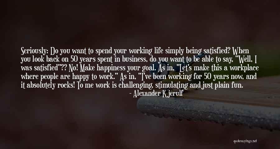 Being Where You Want To Be Quotes By Alexander Kjerulf