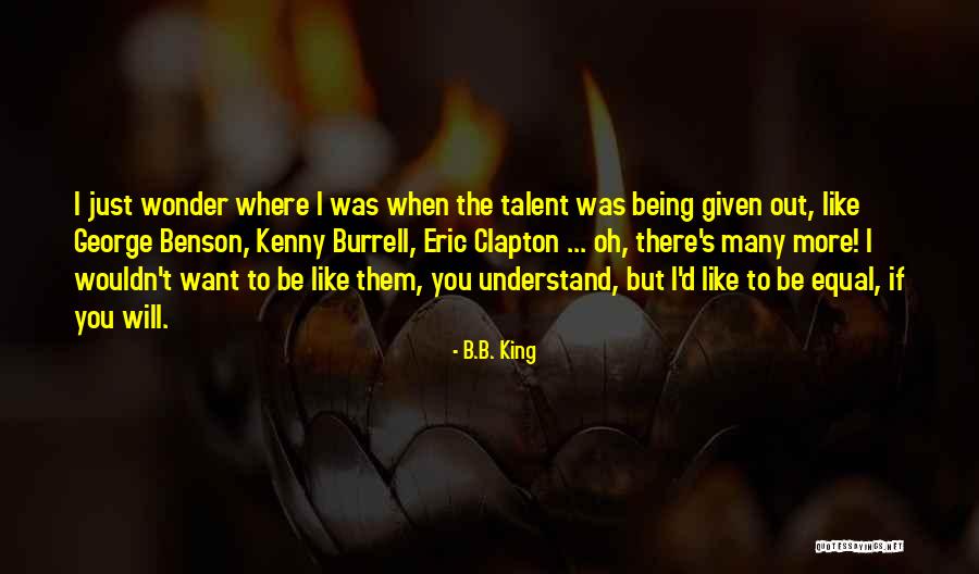 Being Where You Want To Be Quotes By B.B. King