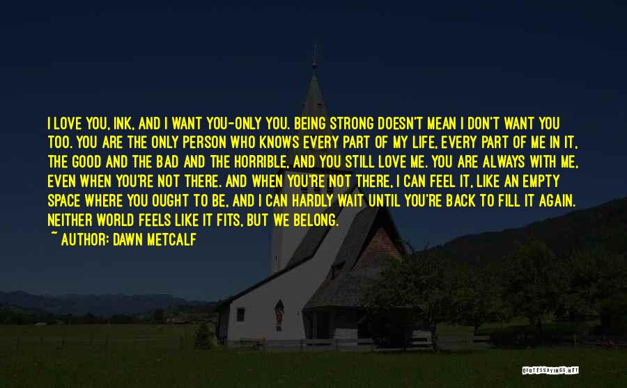 Being Where You Want To Be Quotes By Dawn Metcalf