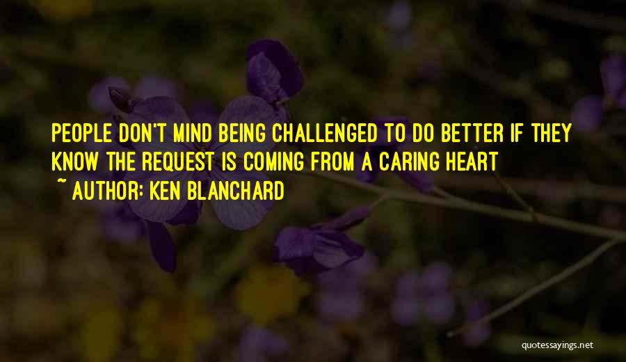 Being Who You Are And Not Caring Quotes By Ken Blanchard