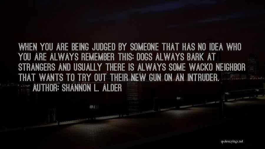 Being Who You Are And Not Caring Quotes By Shannon L. Alder