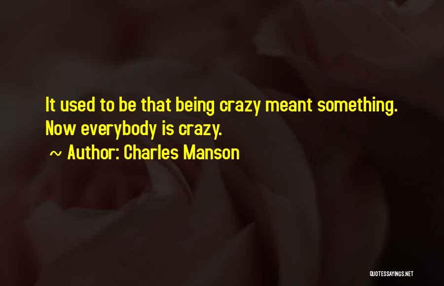 Being Who You Are Meant To Be Quotes By Charles Manson