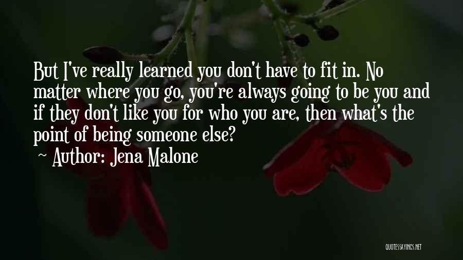 Being Who You Are No Matter What Quotes By Jena Malone
