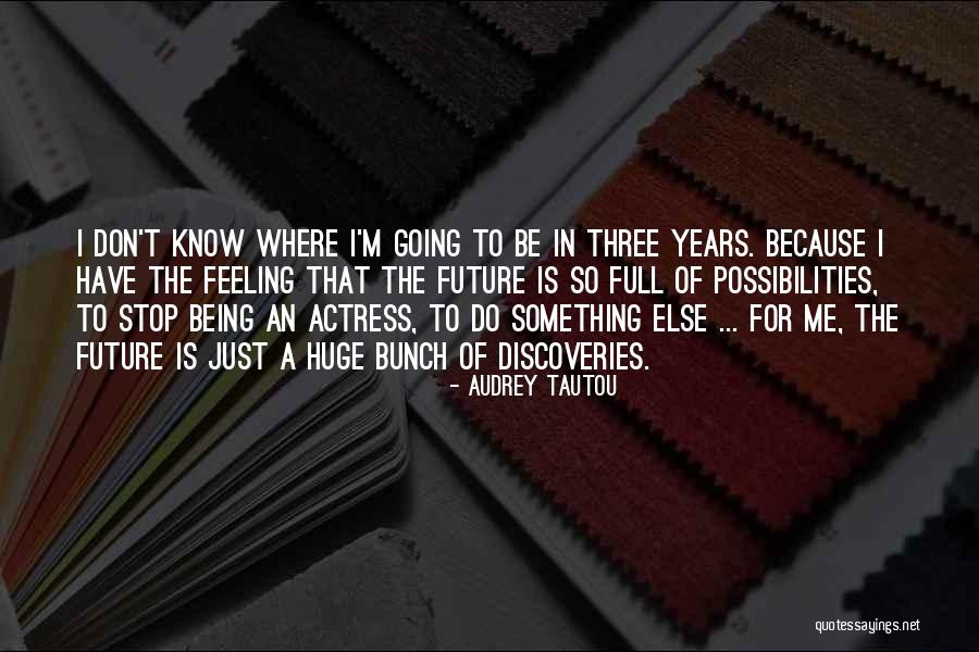 Being Who You Are Quotes By Audrey Tautou Being Who You Are Quotes By Audrey Tautou