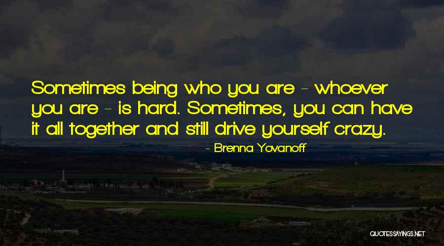 Being Who You Are Quotes By Brenna Yovanoff Being Who You Are Quotes By Brenna Yovanoff