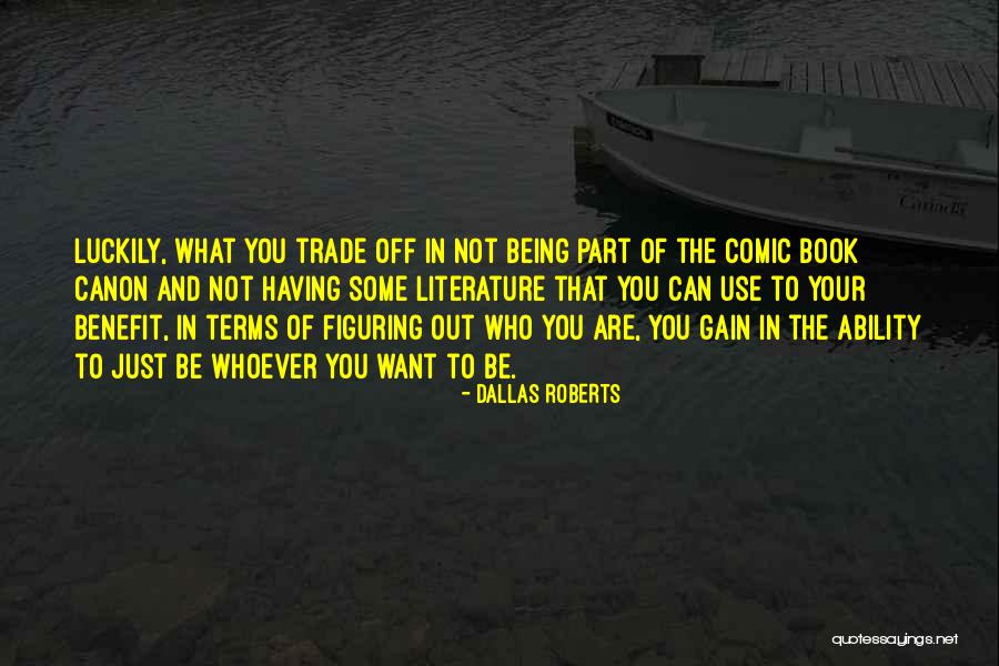 Being Who You Are Quotes By Dallas Roberts Being Who You Are Quotes By Dallas Roberts