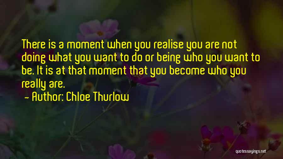 Being Who You Really Are Quotes By Chloe Thurlow