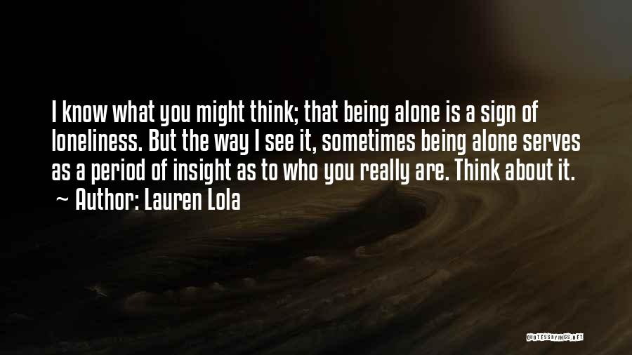 Being Who You Really Are Quotes By Lauren Lola