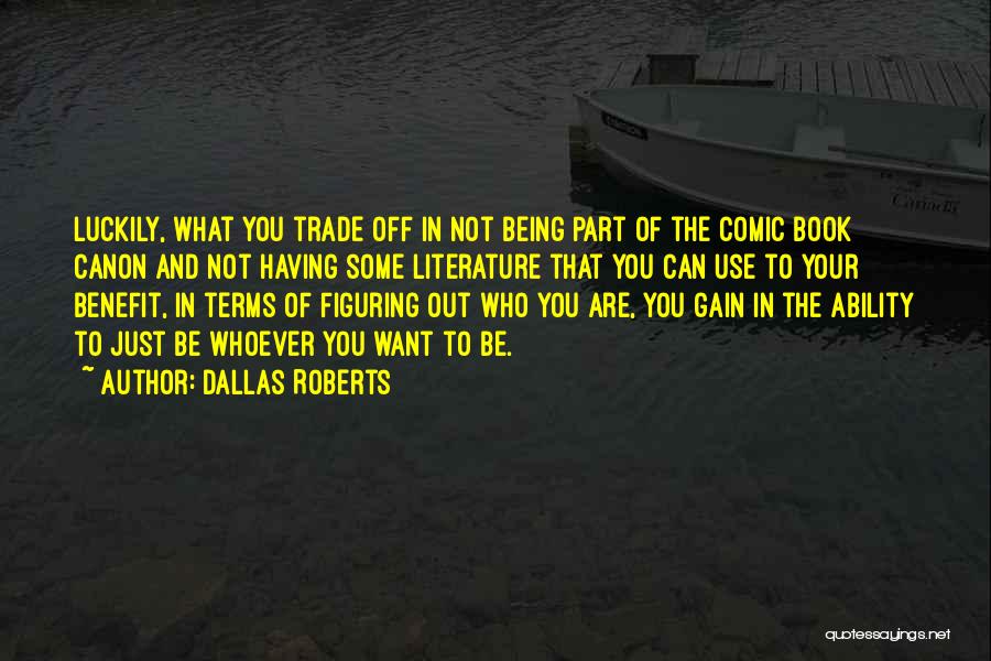Being Who You Want To Be Quotes By Dallas Roberts