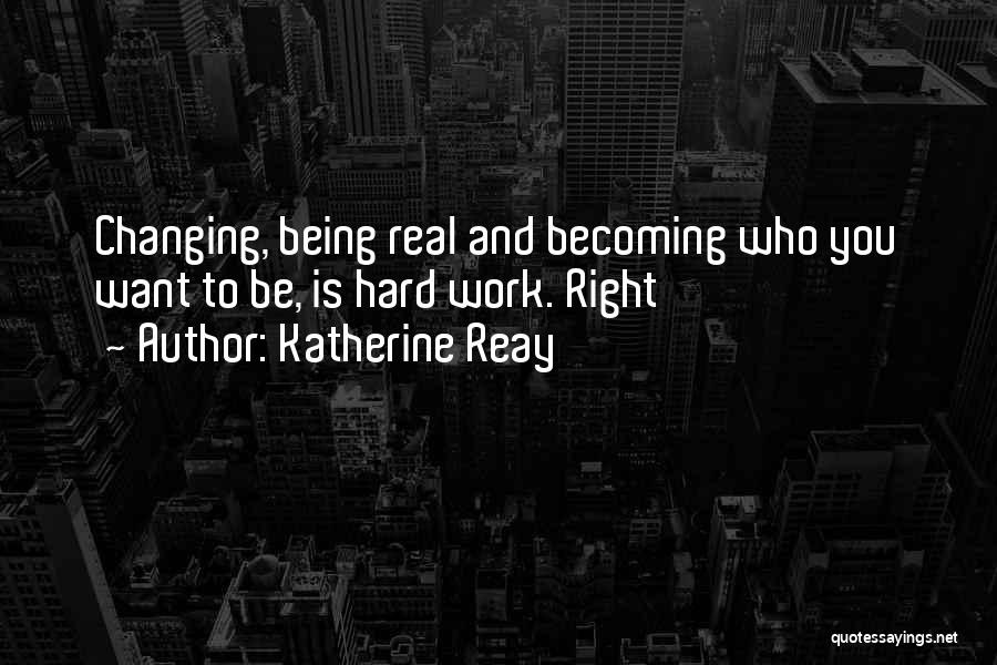 Being Who You Want To Be Quotes By Katherine Reay