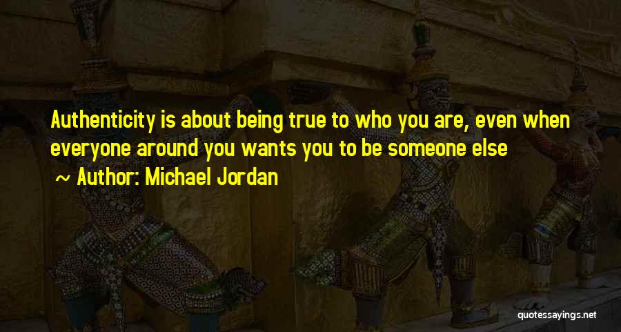 Being Who You Want To Be Quotes By Michael Jordan