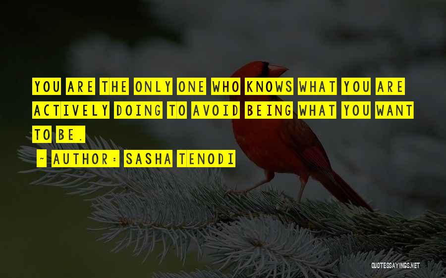 Being Who You Want To Be Quotes By Sasha Tenodi