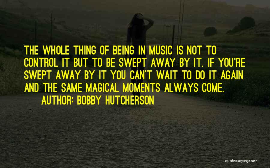 Being Whole Again Quotes By Bobby Hutcherson