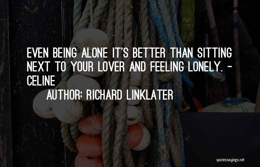 Being With Someone But Feeling Alone Quotes By Richard Linklater