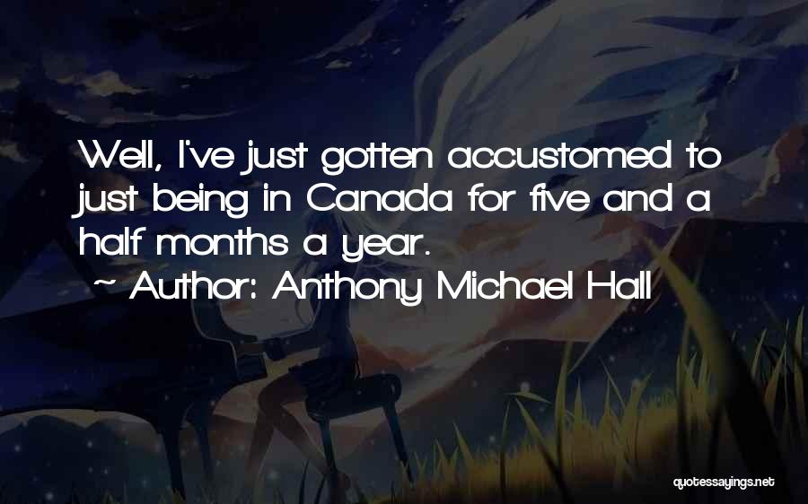 Being With Someone For 6 Months Quotes By Anthony Michael Hall