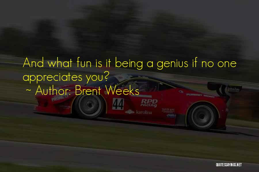 Being With Someone Who Appreciates You Quotes By Brent Weeks